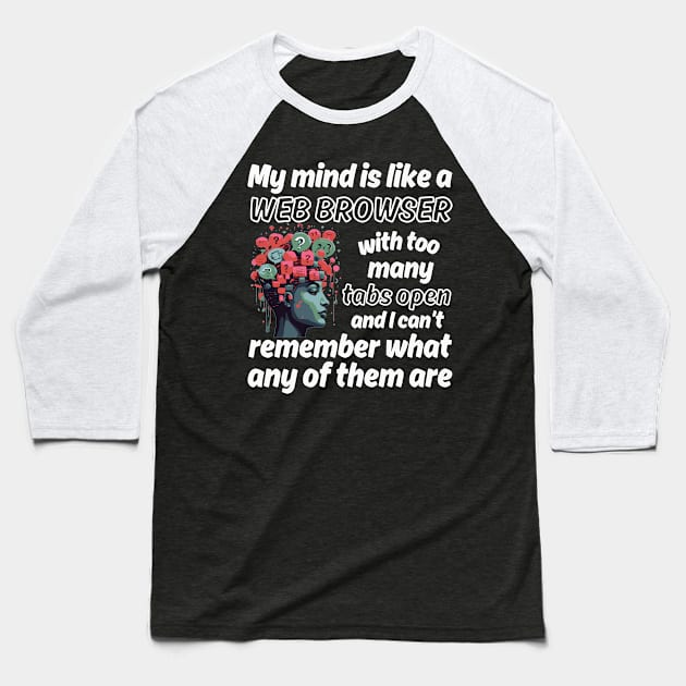 My mind is like a Web Browser with too many tabs open - white pattern Baseball T-Shirt by Angela Whispers